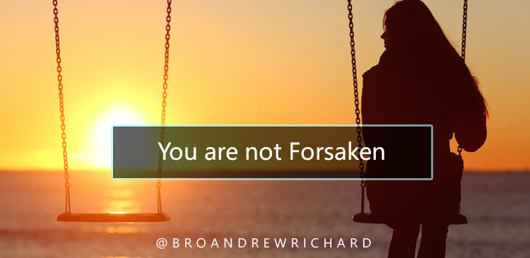 What does it mean to be forsaken? The dictionary defines it as being abandoned or left behind. One cannot imagine a child being left behind by his/her own parents.